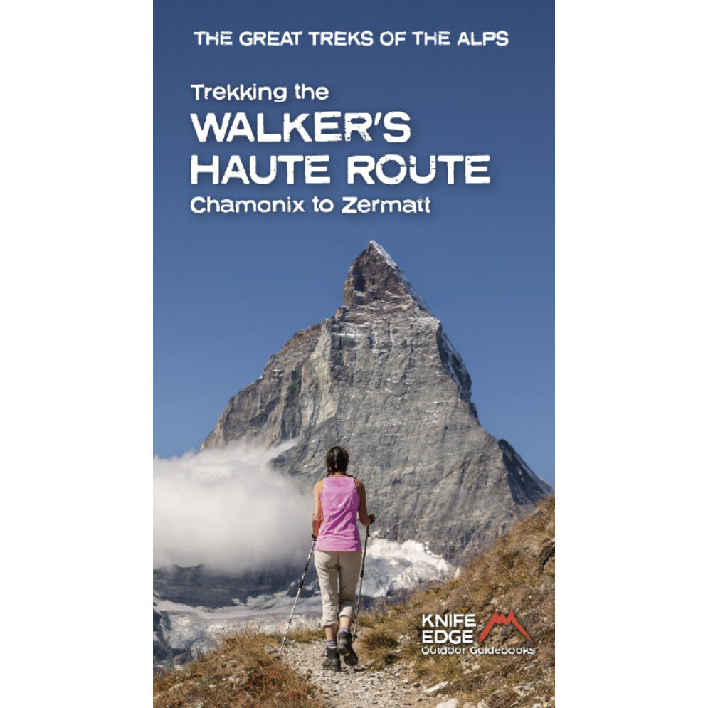 Trekking Chamonix to Zermatt The Walkers Haute Route Book Knife Edge Outdoor | Backcountry Books